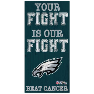 Philadelphia Eagles 2021 NFL Crucial Catch 6'' x 12'' Your Fight Is Our Fight Beat Cancer Sign