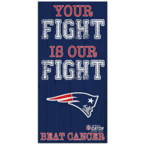 New England Patriots 2021 NFL Crucial Catch 6'' x 12'' Your Fight Is Our Fight Beat Cancer Sign