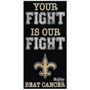 New Orleans Saints 2021 NFL Crucial Catch 6'' x 12'' Your Fight Is Our Fight Beat Cancer Sign